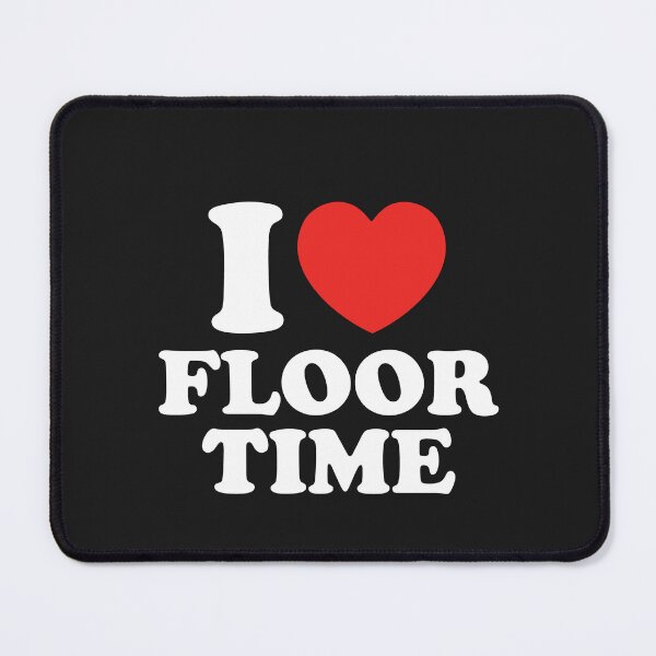 Item preview, I Love Floor Time designed and sold by shitpostee.