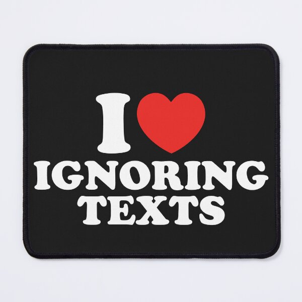 Item preview, I Love Ignoring Texts designed and sold by shitpostee.