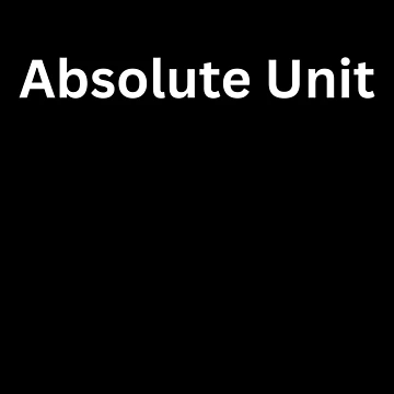Artwork thumbnail, Absolute Unit by TorsoMachine