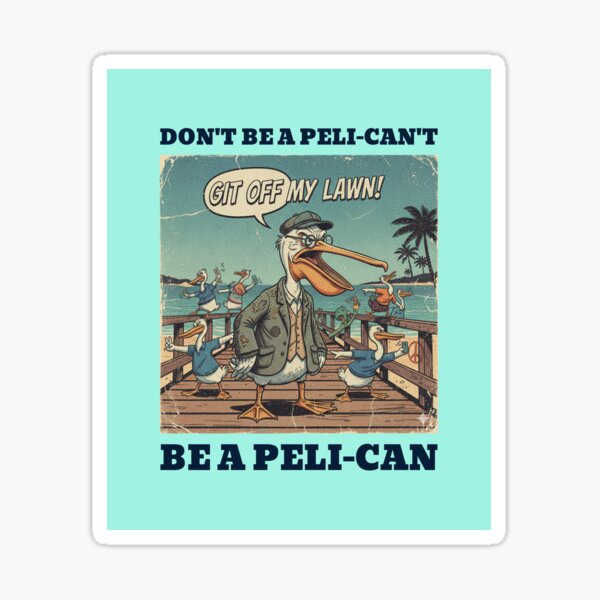 Don't Be a Pelicant Sticker
