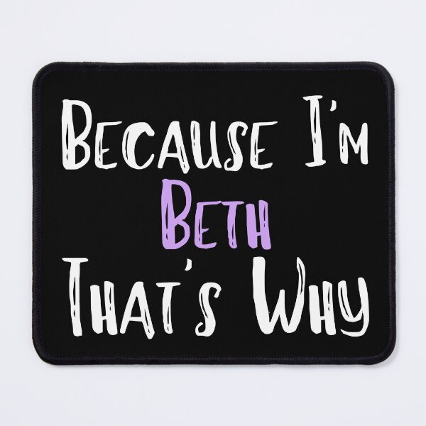 Item preview, Because I'm Beth That's Why Funny Women's Gift designed and sold by WeirdlyRare.