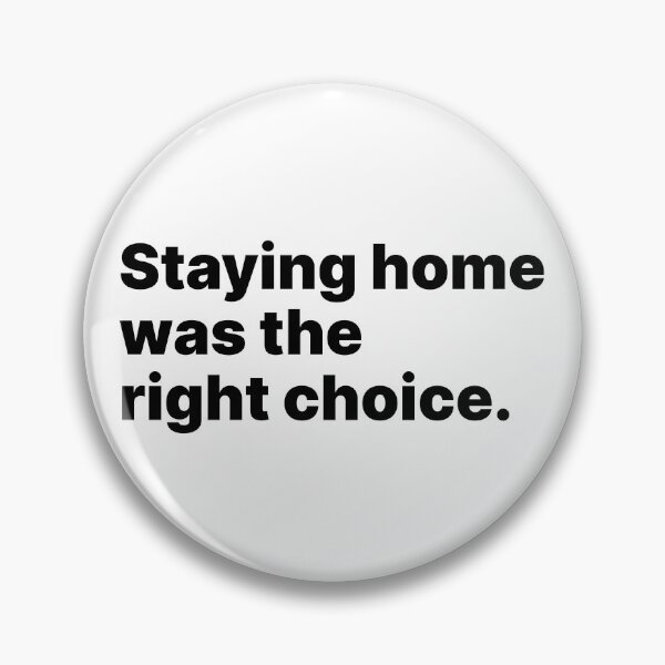 Item preview, Staying home was the right choice | Black text designed and sold by ThingsOnTees.