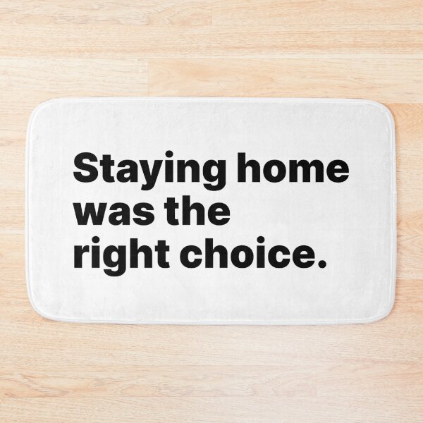 Item preview, Staying home was the right choice | Black text designed and sold by ThingsOnTees.