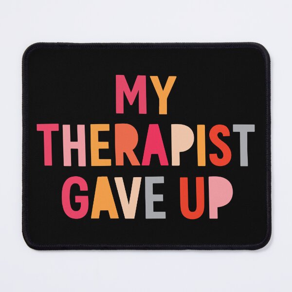 Item preview, My Therapist Gave Up designed and sold by YalenArt.