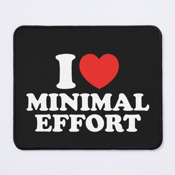 Item preview, I Love Minimal Effort designed and sold by shitpostee.