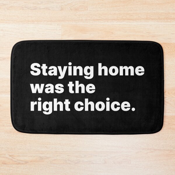 Item preview, Staying home was the right choice | White text designed and sold by ThingsOnTees.