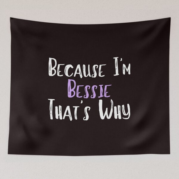 Item preview, Because I'm Bessie That's Why Funny Women's Gift designed and sold by WeirdlyRare.