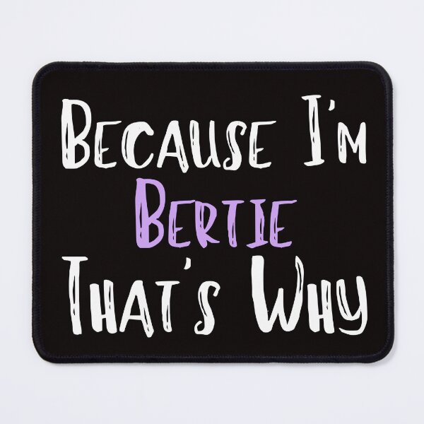 Item preview, Because I'm Bertie That's Why Funny Women's Gift designed and sold by WeirdlyRare.