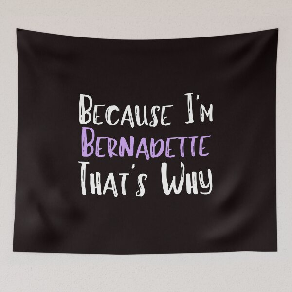 Item preview, Because I'm Bernadette That's Why Funny Women's Gift designed and sold by WeirdlyRare.