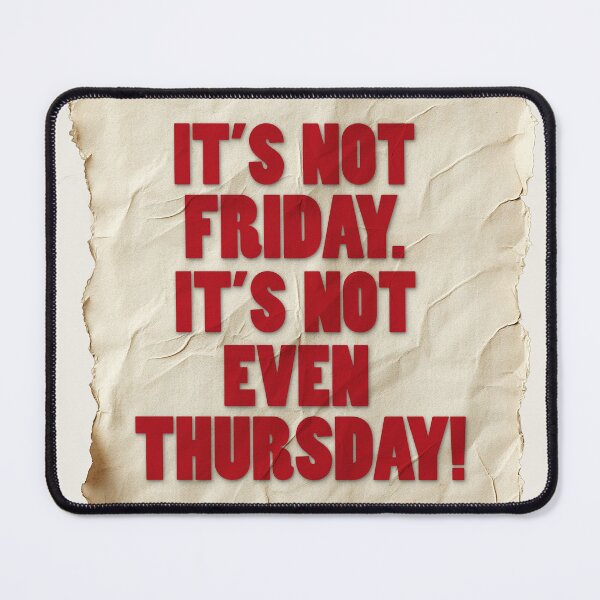 Item preview, It’s Not Friday, It’s Not Even Thursday designed and sold by Art & Coffee.