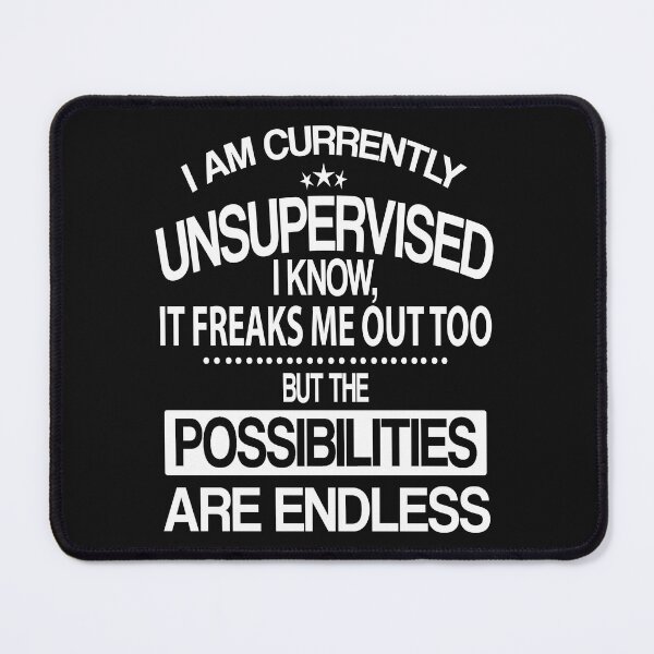 Item preview, I Am Currently Unsupervised I Know, It Freaks Me Out Too But The Possibilties Are Endless designed and sold by karmastore.