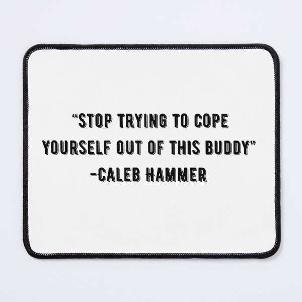 Item preview, stop trying to cope yourself out of this buddy  designed and sold by Botany Co..