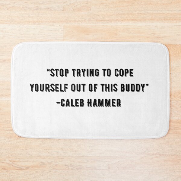Item preview, stop trying to cope yourself out of this buddy  designed and sold by Botany Co..