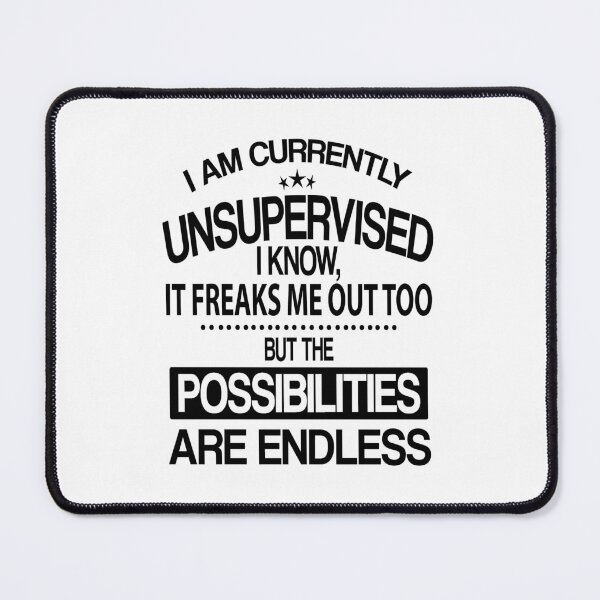 Item preview, I Am Currently Unsupervised I Know, It Freaks Me Out Too But The Possibilities Are Endless designed and sold by karmastore.