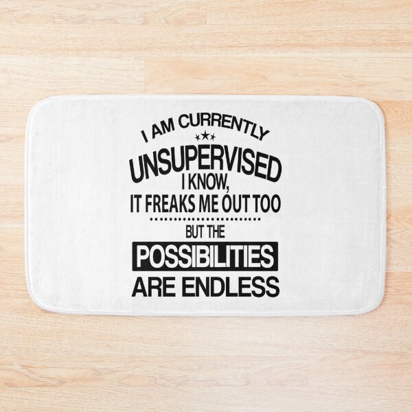 Item preview, I Am Currently Unsupervised I Know, It Freaks Me Out Too But The Possibilities Are Endless designed and sold by karmastore.