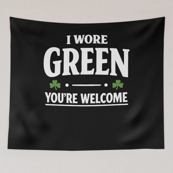 Item preview, I Wore Green You’re Welcome designed and sold by FreshVibe Prints.