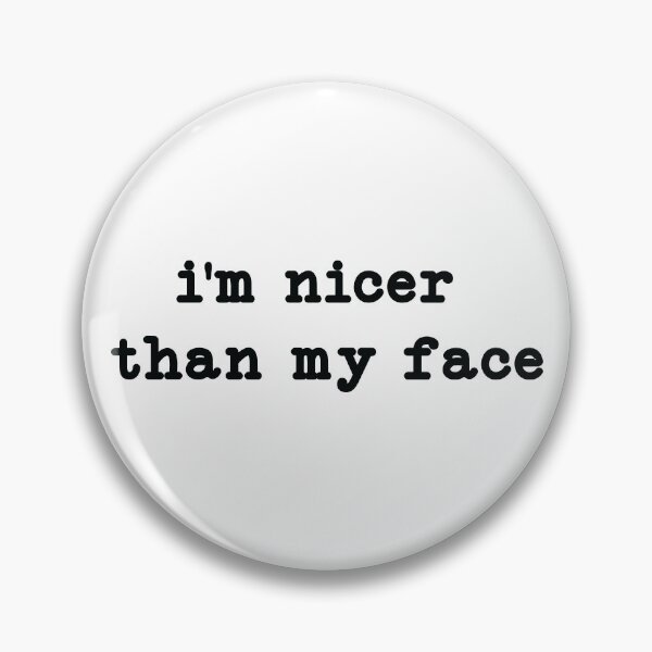 Item preview, I'm Nicer Than My Face, meme designed and sold by CloudyPress.