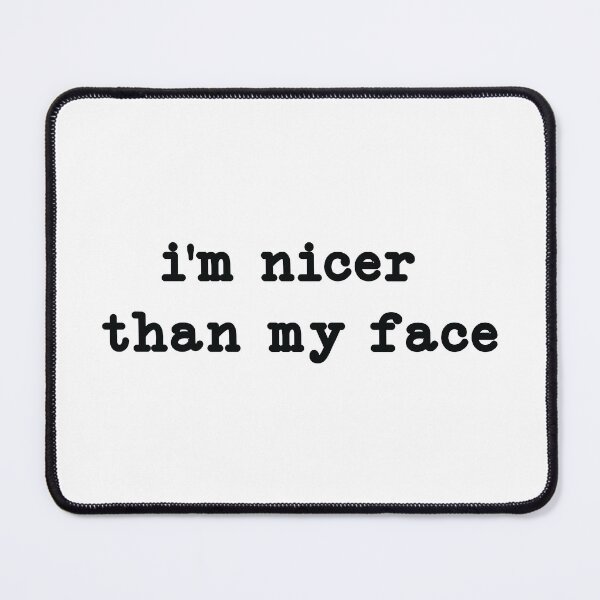 Item preview, I'm Nicer Than My Face, meme designed and sold by CloudyPress.