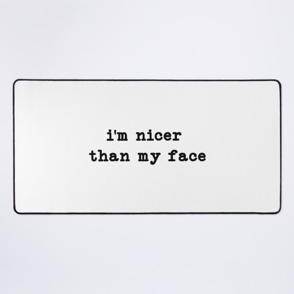 Item preview, I'm Nicer Than My Face, meme designed and sold by CloudyPress.
