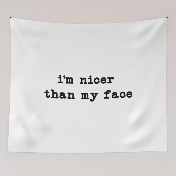 Item preview, I'm Nicer Than My Face, meme designed and sold by CloudyPress.