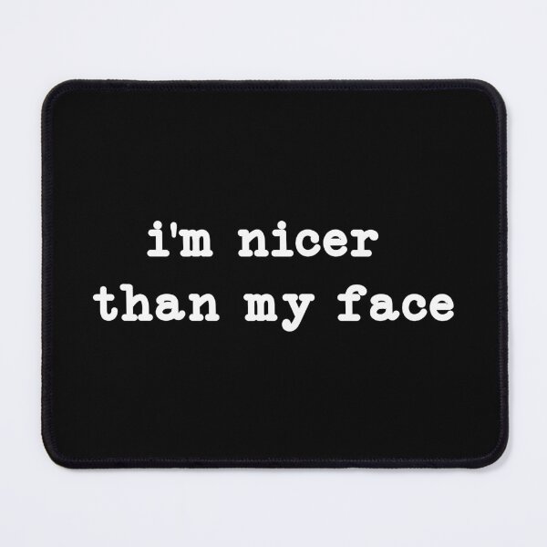 Item preview, I'm Nicer Than My Face,funny designed and sold by CloudyPress.