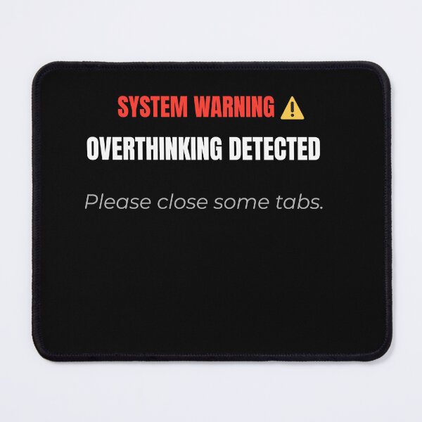 Item preview, System Warning: Overthinking Detected - Please Close Some Tabs designed and sold by Teenomix.