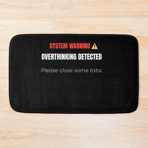Item preview, System Warning: Overthinking Detected - Please Close Some Tabs designed and sold by Teenomix.