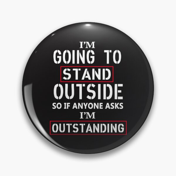 Item preview, I Am Going To Stand Out Side So If Anyone Ask I Am Outstanding designed and sold by karmastore.