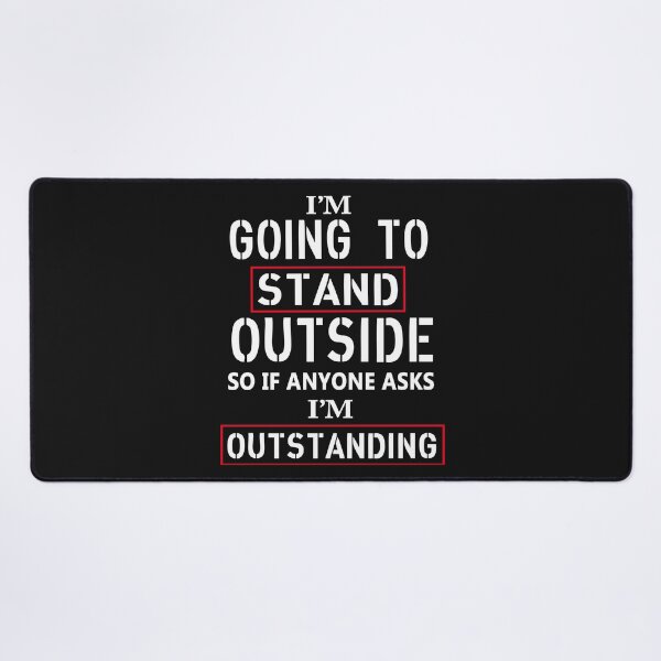 Item preview, I Am Going To Stand Out Side So If Anyone Ask I Am Outstanding designed and sold by karmastore.