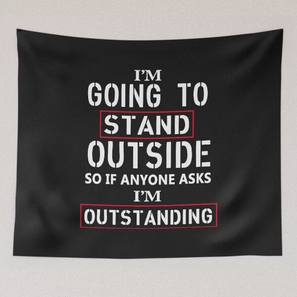 Item preview, I Am Going To Stand Out Side So If Anyone Ask I Am Outstanding designed and sold by karmastore.