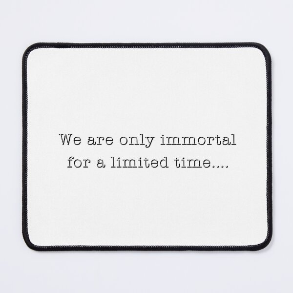Item preview, We are only immortal for a limited time designed and sold by Lightspeed2112.