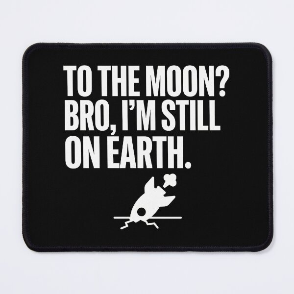 Item preview, To The Moon? Bro I'm Still On Earth - Funny Crypto & Trading Fail designed and sold by TextCrew.