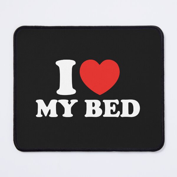 Item preview, I Love My Bed designed and sold by shitpostee.