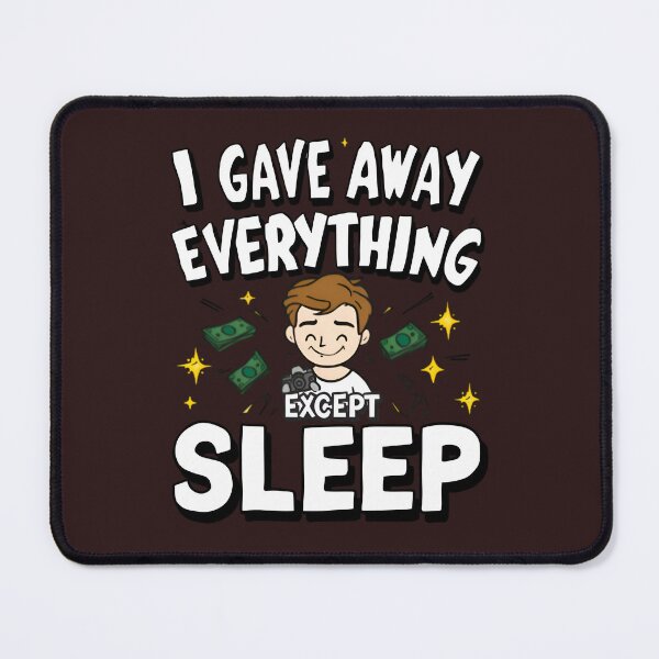 Item preview, I Gave Away Everything (Except Sleep) – Funny YouTuber Burnout Parody Design designed and sold by gavinroyal.