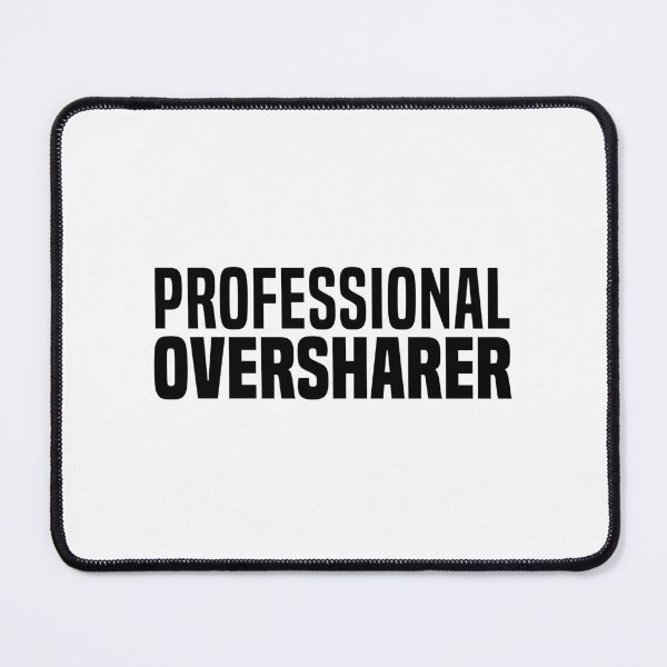 Item preview, Professional Oversharer, Funny Quotes designed and sold by Memes N Lore .