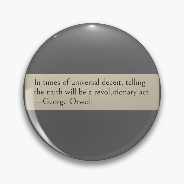 Item preview, In times of universal deceit, telling the truth will be a revolutionary act. —George Orwell Book Quote designed and sold by LibertyCapital.