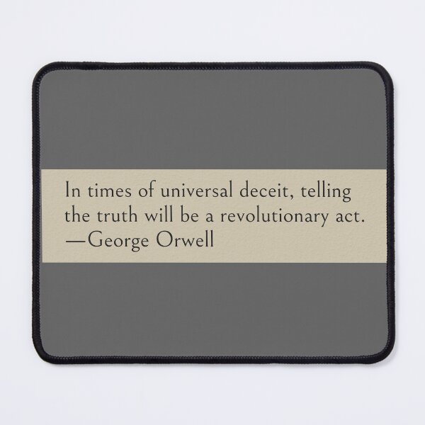 Item preview, In times of universal deceit, telling the truth will be a revolutionary act. —George Orwell Book Quote designed and sold by LibertyCapital.