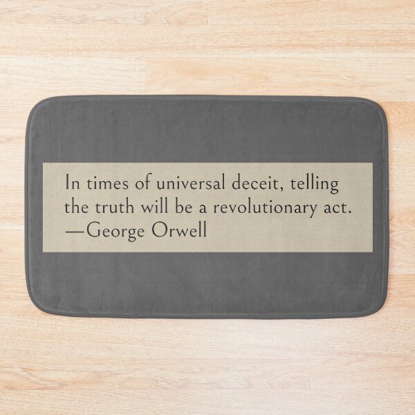 Item preview, In times of universal deceit, telling the truth will be a revolutionary act. —George Orwell Book Quote designed and sold by LibertyCapital.