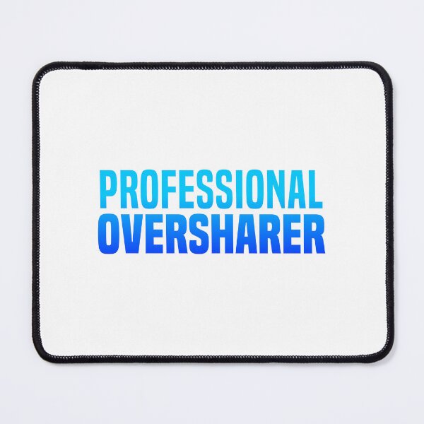 Item preview, Professional Oversharer, Blue Funny Quotes designed and sold by Memes N Lore .