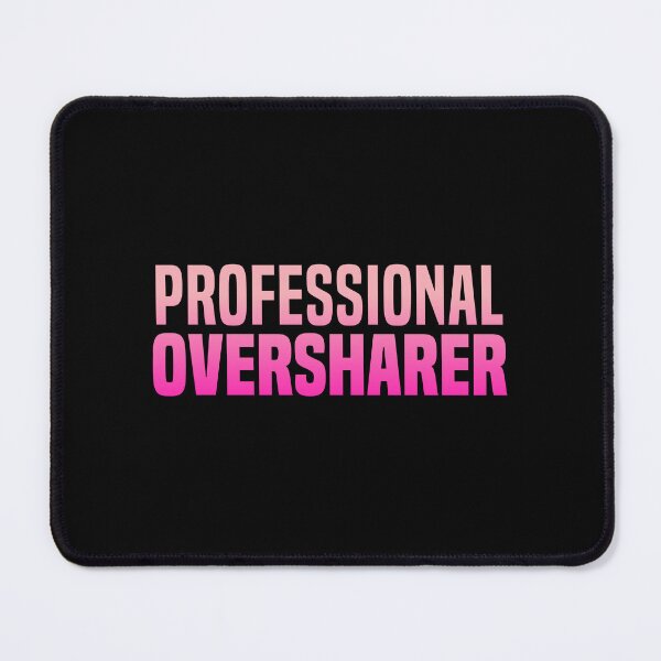 Item preview, Professional Oversharer, Pink Funny Quotes designed and sold by Memes N Lore .