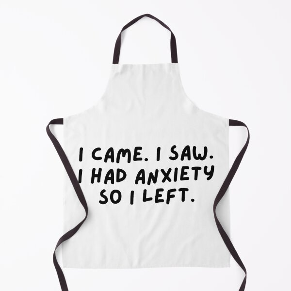 Item preview, I came, i saw. I had anxiety so i left. designed and sold by hazywares.