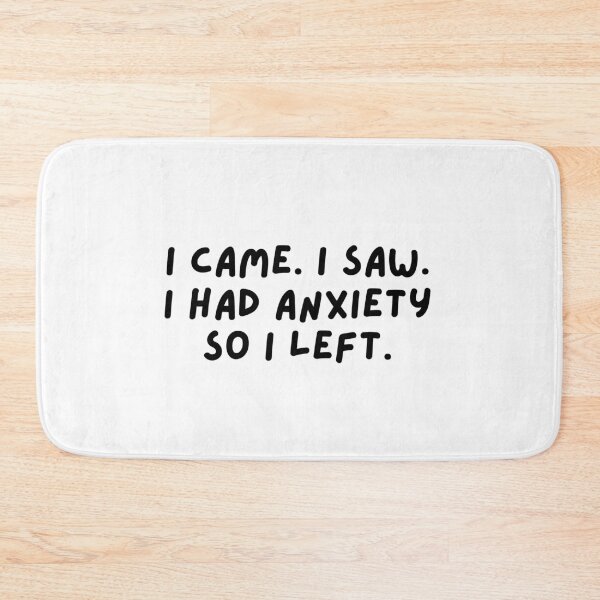 Item preview, I came, i saw. I had anxiety so i left. designed and sold by hazywares.