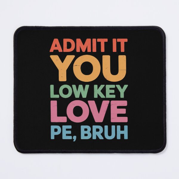 Item preview, Admit It, You Low Key Love PE Bruh. Fitness PE Teacher Men Women Kids designed and sold by joedavila.