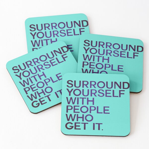 Item preview, Surround Yourself With People Who Get It designed and sold by FEENNX.