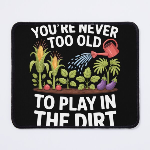 Item preview, You're Never Too Old to Play in the Dirt Gardening designed and sold by joedavila.