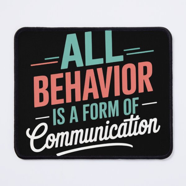 Item preview, All Behavior Is A Form Of Communication designed and sold by KristieRamsey.