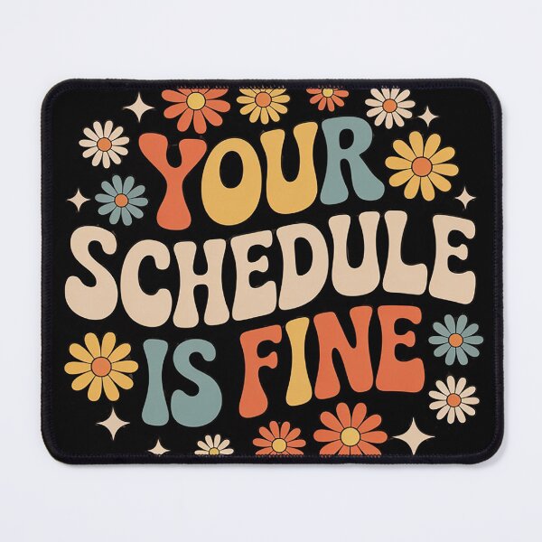 Item preview, Your Schedule Is Fine designed and sold by KristieRamsey.