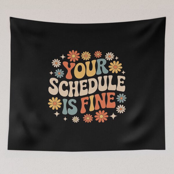 Item preview, Your Schedule Is Fine designed and sold by KristieRamsey.