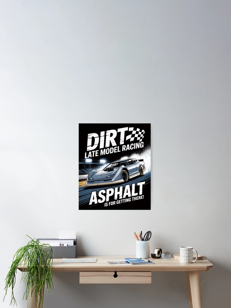 Thumbnail 2 of 3, Poster, Late Model Modified Dirt Track Racing Dirt Is For Racing designed and sold by HesterFoley.