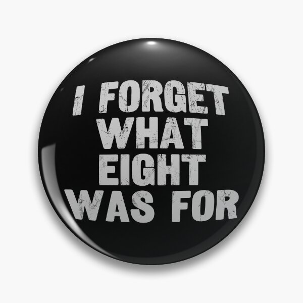Item preview, I Forget What Eight Was For ??? designed and sold by EunsooLee.